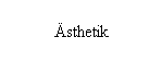 Textfeld: sthetik
