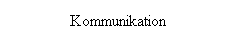 Textfeld: Kommunikation
