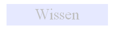 Textfeld: Wissen
