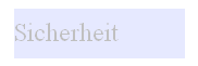 Textfeld: Sicherheit
