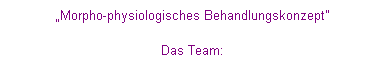 Textfeld: Morpho-physiologisches Behandlungskonzept" 
Das Team:
 
